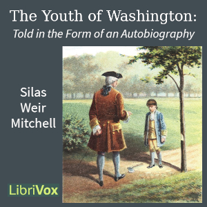 The Youth of Washington: Told in the Form of an Autobiography - Silas Weir Mitchell - Free Audio Books Online Audiobooks in English