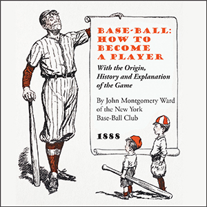 Base-Ball: How to Become a Player - John Montgomery Ward - Free Audio Books Online Audiobooks in English
