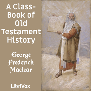 A Class-Book of Old Testament History - George Frederick Maclear - Free Audio Books Online Audiobooks in English