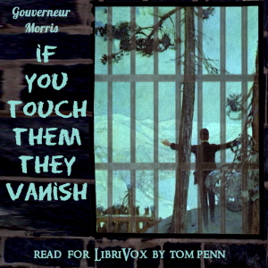 If You Touch Them They Vanish - Gouverneur Morris - Free Audio Books Online Audiobooks in English
