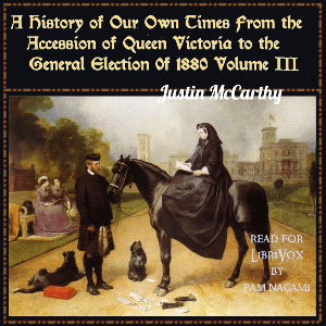 A History of Our Own Times From the Accession of Queen Victoria to the General Election of 1880, Volume III - Justin McCarthy - Free Audio Books Online Audiobooks in English