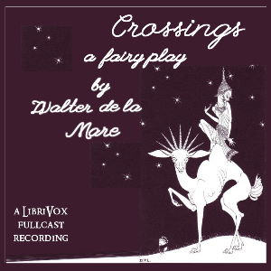 Crossings: A Fairy Play - Walter De la Mare - Free Audio Books Online Audiobooks in English