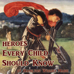 Heroes Every Child Should Know - Hamilton Wright Mabie - Free Audio Books Online Audiobooks in English