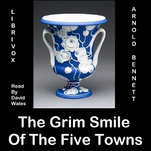 The Grim Smile Of The Five Towns - Arnold Bennett - Free Audio Books Online Audiobooks in English