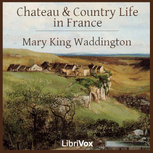 Chateau and Country Life in France - Mary King Waddington - Free Audio Books Online Audiobooks in English