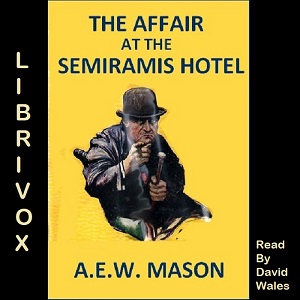 The Affair at the Semiramis Hotel - A. E. W. Mason - Free Audio Books Online Audiobooks in English