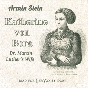 Katharine von Bora: Dr. Martin Luther's Wife - Armin Stein - Free Audio Books Online Audiobooks in English