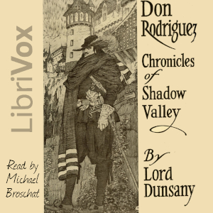 Don Rodriguez; Chronicles of Shadow Valley  (Version 2) - Lord Dunsany - Free Audio Books Online Audiobooks in English