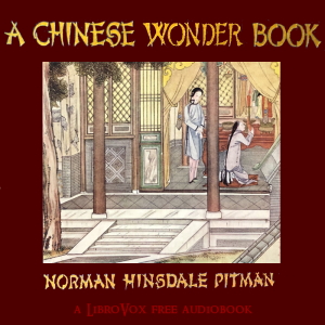 A Chinese Wonder Book - Norman Hinsdale Pitman - Free Audio Books Online Audiobooks in English