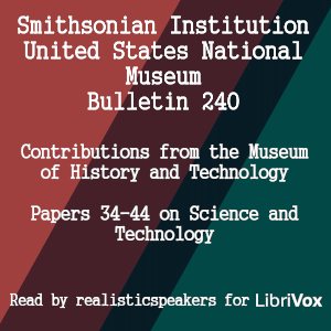 Smithsonian Institution - United States National Museum - Bulletin 240 Contributions From the Museum of History and Technology Papers 34-44 on Science and Technology - Various - Free Audio Books Online Audiobooks in English