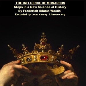 The Influence of Monarchs - Frederick Adams Woods - Free Audio Books Online Audiobooks in English
