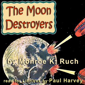 The Moon Destroyers - Monroe K. Ruch - Free Audio Books Online Audiobooks in English
