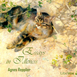 Essays in Idleness - Agnes Repplier - Free Audio Books Online Audiobooks in English