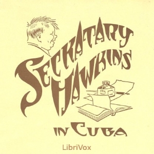 Seckatary Hawkins in Cuba - Seckatary Hawkins - Free Audio Books Online Audiobooks in English