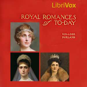 Royal Romances of Today - Kellogg Durland - Free Audio Books Online Audiobooks in English