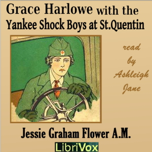 Grace Harlowe with the Yankee Shock Boys at St. Quentin - Jessie Graham Flower - Free Audio Books Online Audiobooks in English