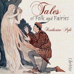 Tales of Folk and Fairies - Katharine Pyle - Free Audio Books Online Audiobooks in English