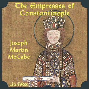 The Empresses of Constantinople - Joseph Martin McCabe - Free Audio Books Online Audiobooks in English