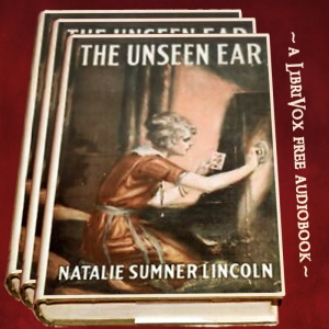 The Unseen Ear - Natalie Sumner LINCOLN - Free Audio Books Online Audiobooks in English