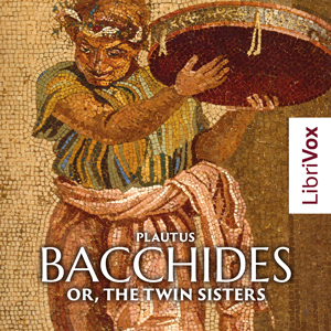 Bacchides: or, The Twin Sisters - Titus Maccius Plautus - Free Audio Books Online Audiobooks in English