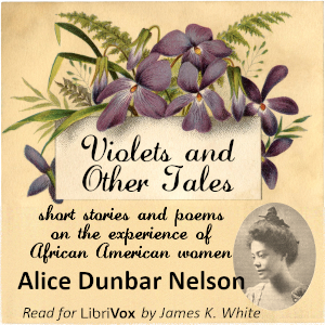 Violets And Other Tales - Alice Dunbar Nelson - Free Audio Books Online Audiobooks in English