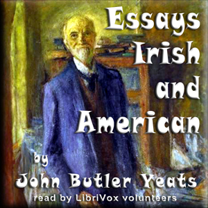 Essays Irish and American - John Butler Yeats - Free Audio Books Online Audiobooks in English