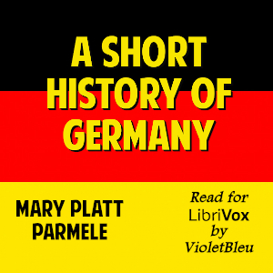 A Short History of Germany - Mary Platt Parmele - Free Audio Books Online Audiobooks in English