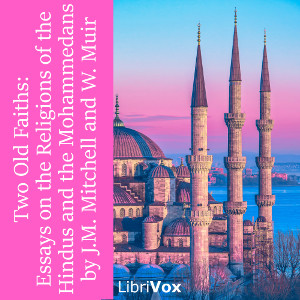 Two Old Faiths: Essays on the Religions of the Hindus and the Mohammedans - John Murray Mitchell - Free Audio Books Online Audiobooks in English
