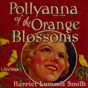 Pollyanna of the Orange Blossoms - Harriet Lummis SMITH - Free Audio Books Online Audiobooks in English