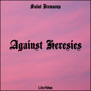 Against Heresies - Irenaeus - Free Audio Books Online Audiobooks in English