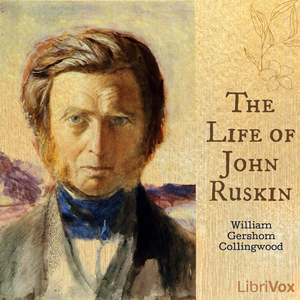 The Life of John Ruskin - William Gershom COLLINGWOOD - Free Audio Books Online Audiobooks in English