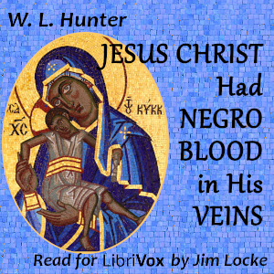 Jesus Christ Had Negro Blood in His Veins - W. L. Hunter - Free Audio Books Online Audiobooks in English
