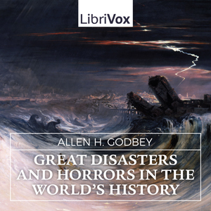 Great Disasters and Horrors in the World's History - Allen H. Godbey - Free Audio Books Online Audiobooks in English