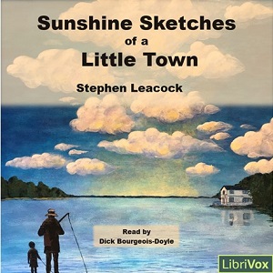 Sunshine Sketches of a Little Town (version 3) - Stephen Leacock - Free Audio Books Online Audiobooks in English