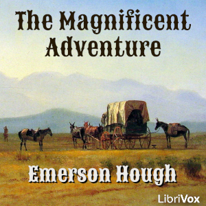 The Magnificent Adventure - Emerson Hough - Free Audio Books Online Audiobooks in English