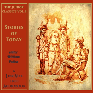 The Junior Classics Volume 9: Stories of To-day - William PATTEN - Free Audio Books Online Audiobooks in English