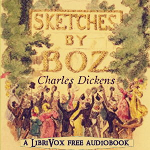 Sketches by Boz, version 2 - Charles Dickens - Free Audio Books Online Audiobooks in English