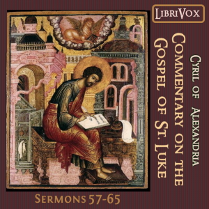 Commentary on the Gospel of Luke, Sermons 57-65 - Cyril of Alexandria - Free Audio Books Online Audiobooks in English