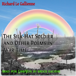 The Silk-Hat Soldier and Other Poems in War Time - Richard le Gallienne - Free Audio Books Online Audiobooks in English