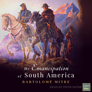 The Emancipation of South America - Bartolomé Mitre - Free Audio Books Online Audiobooks in English