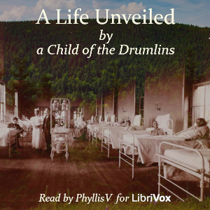 A Life Unveiled, by a Child of the Drumlins - Anonymous - Free Audio Books Online Audiobooks in English
