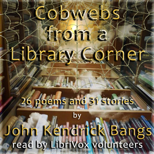 Cobwebs from a Library Corner - John Kendrick Bangs - Free Audio Books Online Audiobooks in English