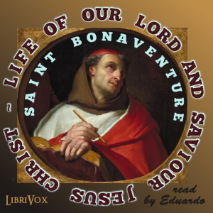 St. Bonaventure's Life of Our Lord and Saviour Jesus Christ - Saint Bonaventure - Free Audio Books Online Audiobooks in English