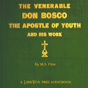 The Venerable Don Bosco the Apostle of Youth - M. S. Pine - Free Audio Books Online Audiobooks in English