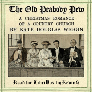 The Old Peabody Pew: A Christmas Romance of a Country Church (Version 2) - Kate Douglas Wiggin - Free Audio Books Online Audiobooks in English