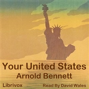 Your United States: Impressions Of A First Visit - Arnold Bennett - Free Audio Books Online Audiobooks in English
