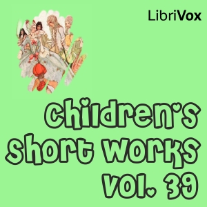 Children's Short Works, Vol. 039 - Various - Free Audio Books Online Audiobooks in English