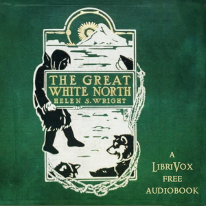 The Great White North - Helen S. Wright - Free Audio Books Online Audiobooks in English