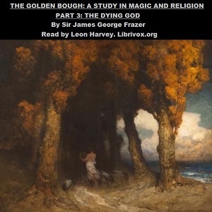 The Golden Bough. A Study in Magic and Religion. Part 3. The Dying God - James FRAZER - Free Audio Books Online Audiobooks in English