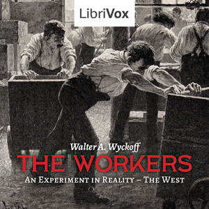The Workers - An Experiment in Reality: The West - Walter A. Wyckoff - Free Audio Books Online Audiobooks in English